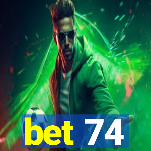 bet 74